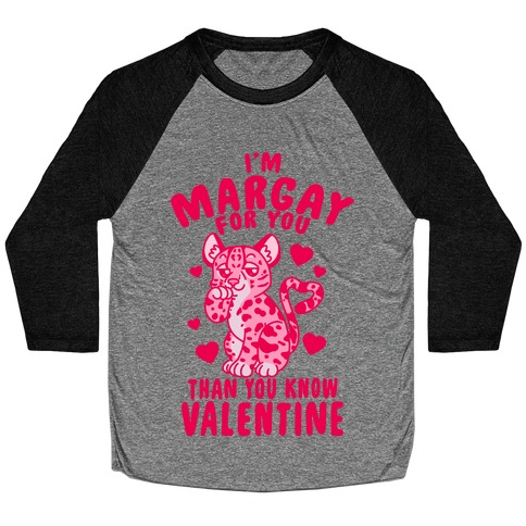 I'm Margay For You Than You Know Valentine Baseball Tee