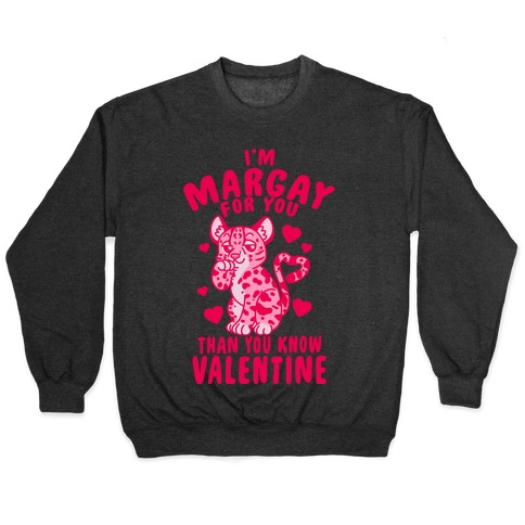 I'm Margay For You Than You Know Valentine Pullover