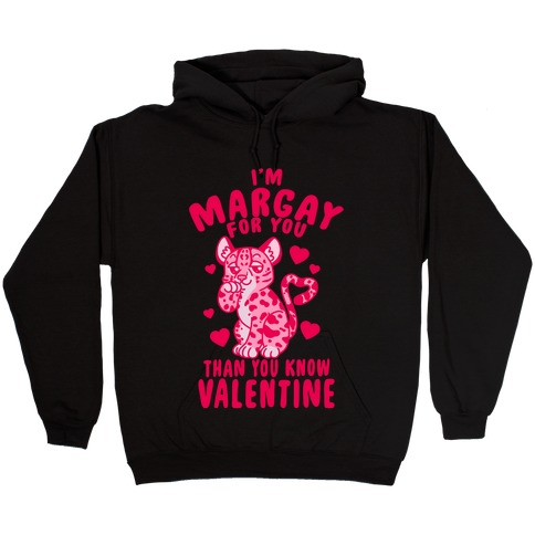 I'm Margay For You Than You Know Valentine Hooded Sweatshirt