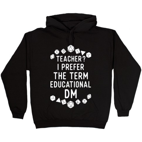Teacher? I Prefer The Term Educational DM Hooded Sweatshirt