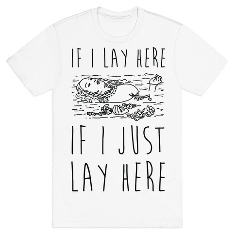If I Lay Here If I Just Lay Here Ophelia T-Shirt