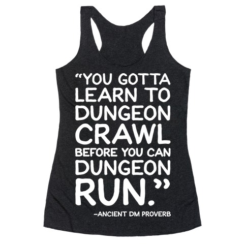 You Gotta Learn To Dungeon Crawl Before You Can Dungeon Run Racerback Tank Top