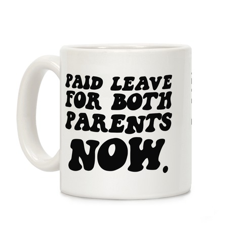 Paid Leave For Both Parents NOW Coffee Mug