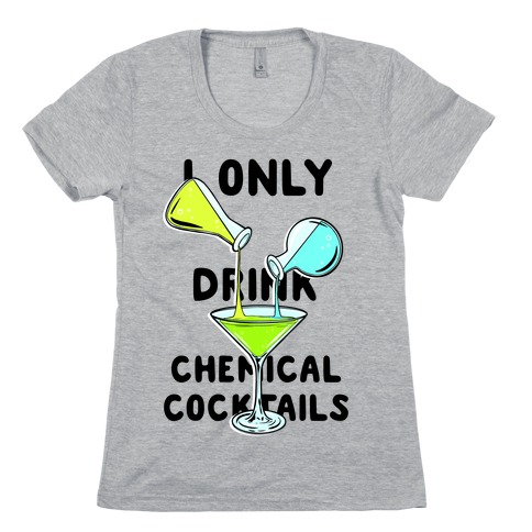 I Only Drink Chemical Cocktails Womens T-Shirt
