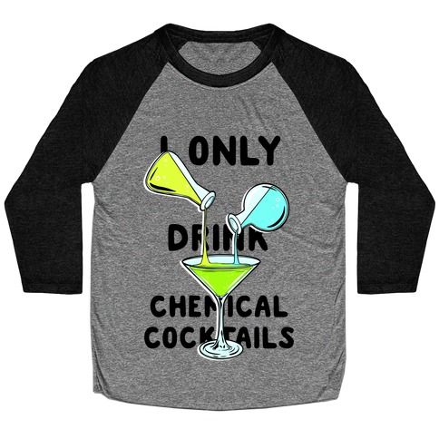 I Only Drink Chemical Cocktails Baseball Tee