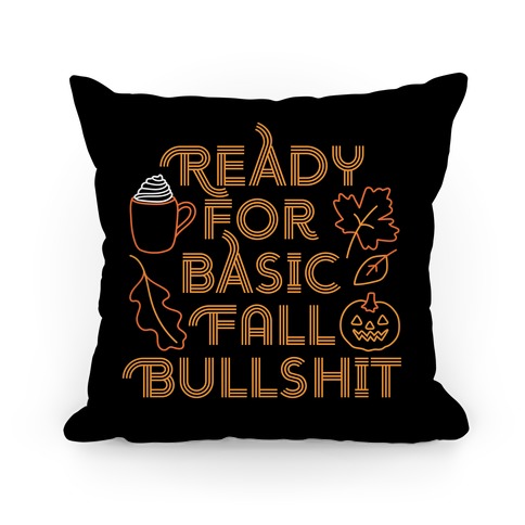 Ready For Basic Fall Bullshit Pillow
