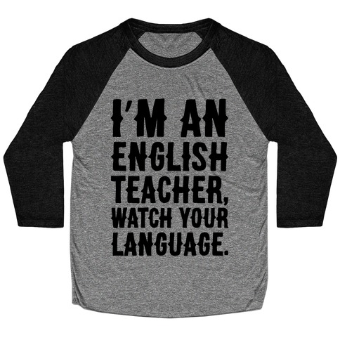 I'm An English Teacher Watch Your Language Baseball Tee