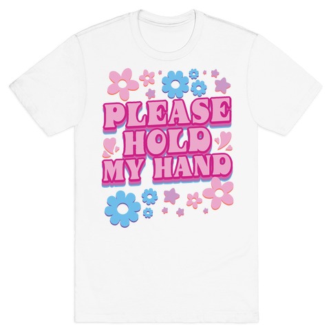 Please Hold My Hand T-Shirt