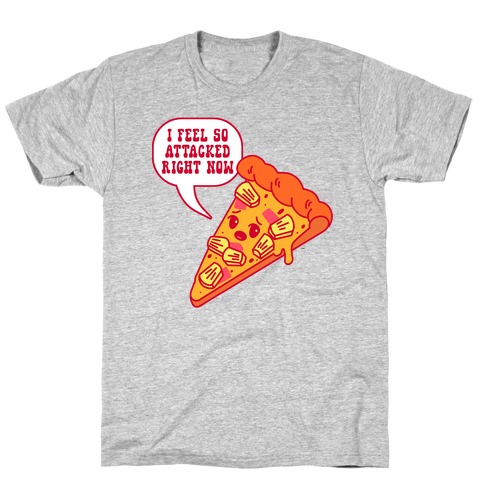 I Feel So Attacked Right Now Pineapple Pizza T-Shirt
