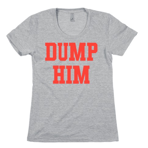 Dump Him (Britney Shirt) Womens T-Shirt