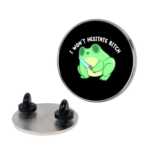 I Won't Hesitate Bitch Frog Pin
