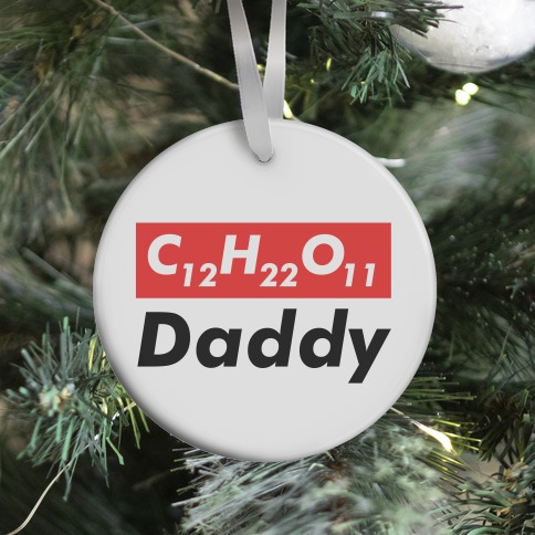 C12H22O11 (sugar) Daddy Ornament