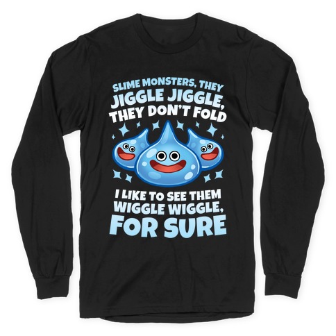 Slim Monsters, They Jiggle Jiggle, They Don't Fold Long Sleeve T-Shirt