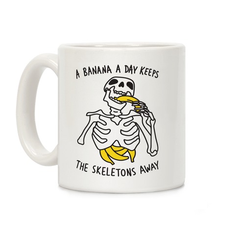 A Banana A Day Keeps The Skeletons Away Coffee Mug