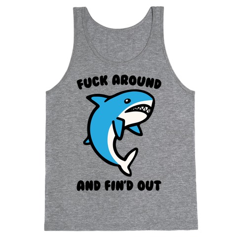 F*** Around And Fin'd Out Shark Parody Tank Top