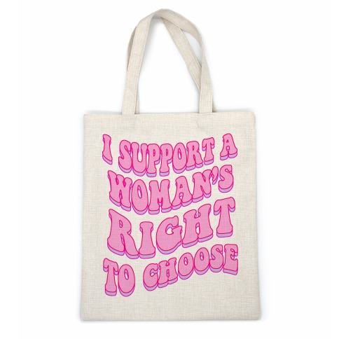 I Support A Woman's Right To Choose Casual Tote
