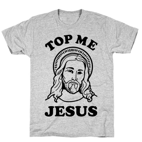 Top me Jesus T-Shirt