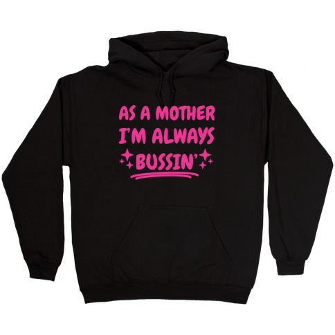 As A Mother I'm Always Bussin' Hooded Sweatshirt