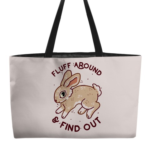 Fluff Around And Find Out Weekender Tote