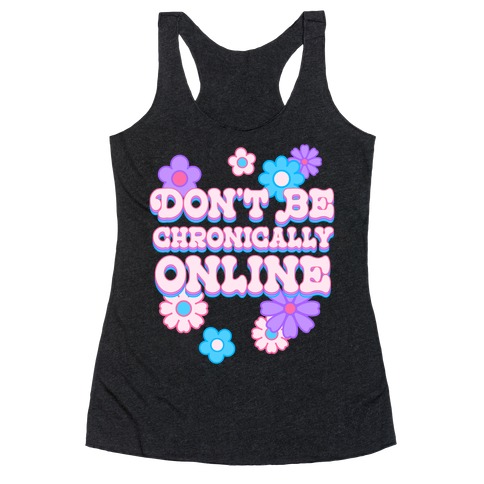 Don't Be Chronically Online Racerback Tank Top