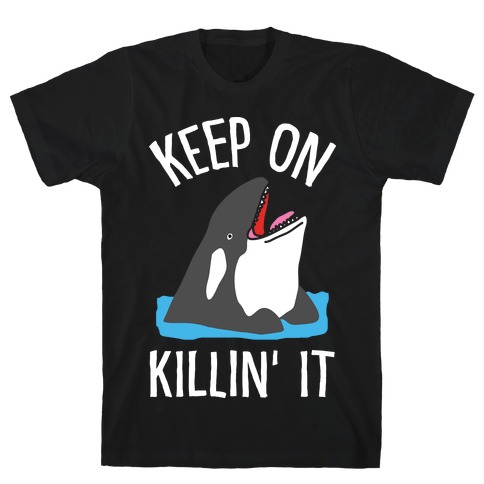 Keep On Killin' It Whale T-Shirt