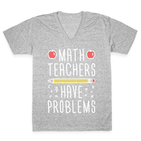 Math Teachers Have Problems V-Neck Tee Shirt
