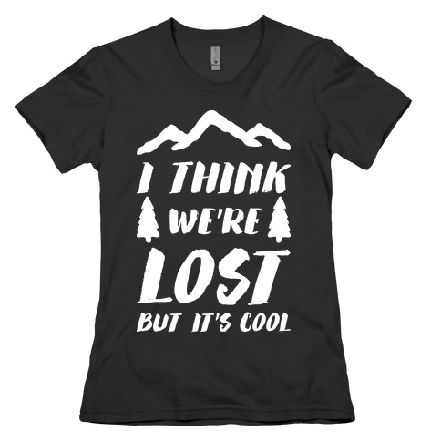 I Think We're Lost But It's Cool (White) Womens T-Shirt