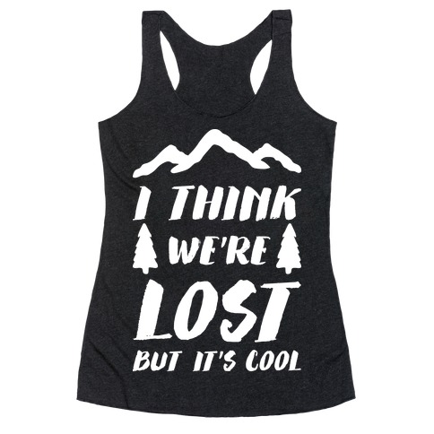I Think We're Lost But It's Cool (White) Racerback Tank Top