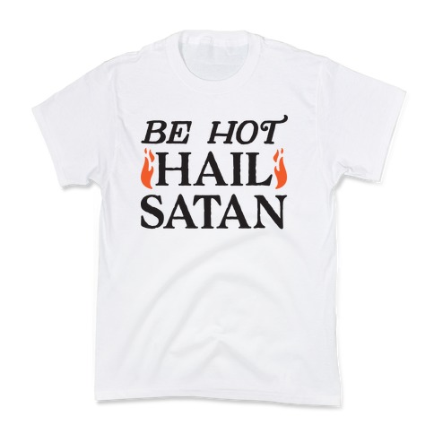 Be Hot Hail Satan Kids T-Shirt