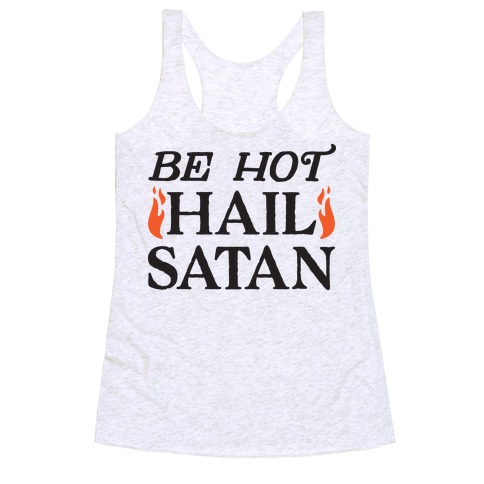 Be Hot Hail Satan Racerback Tank Top