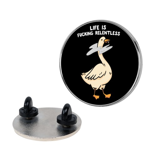 Life Is F***ing Relentless Goose Pin