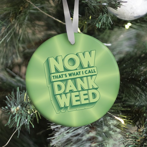 Now THAT'S What I Call Dank Weed Ornament