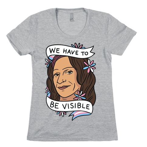 We Have To Be Visible Sylvia Rivera Womens T-Shirt