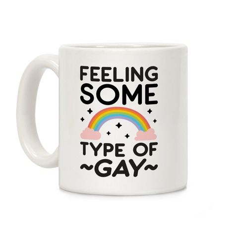 Feeling Some Type of Gay Coffee Mug