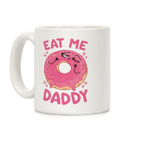 Eat Me Daddy Coffee Mugs | LookHUMAN