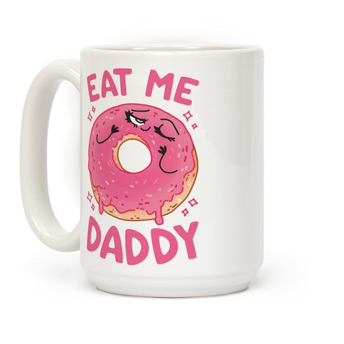 Eat Me Daddy Coffee Mugs | LookHUMAN