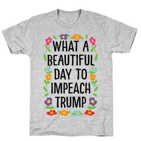 What A Beautiful Day To Impeach Trump T-Shirt