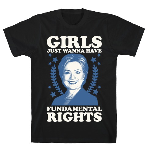 Girls Just Wanna Have Fundamental Rights (HRC) T-Shirt