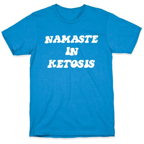 Namaste In Ketosis. T-Shirt
