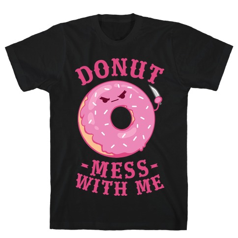 Donut Mess With Me T-Shirt