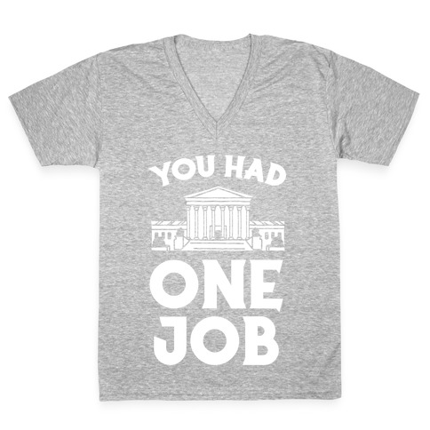 You Had One Job (Supreme Court) V-Neck Tee Shirt