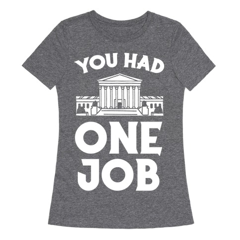 You Had One Job (Supreme Court) Womens T-Shirt