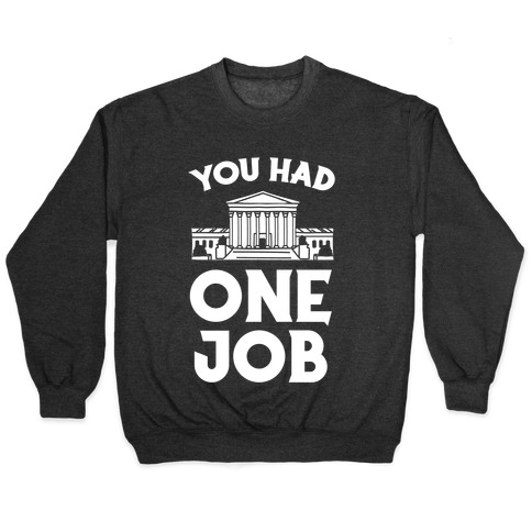 You Had One Job (Supreme Court) Pullover