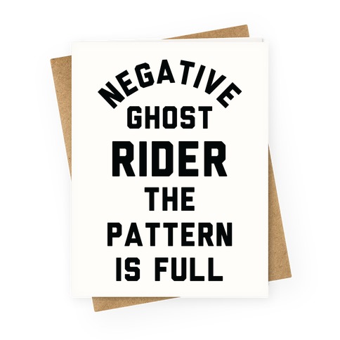 Negative Ghost Rider, the pattern is full. 