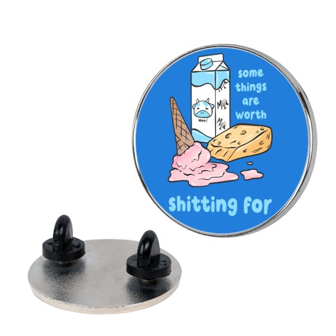 Some Things Are Worth Shitting For Pin