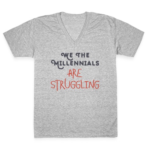 We The Millennials Are Struggling V-Neck Tee Shirt
