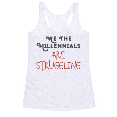 We The Millennials Are Struggling Racerback Tank Top