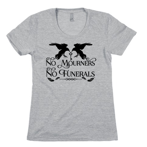 No Mourners No Funerals Womens T-Shirt