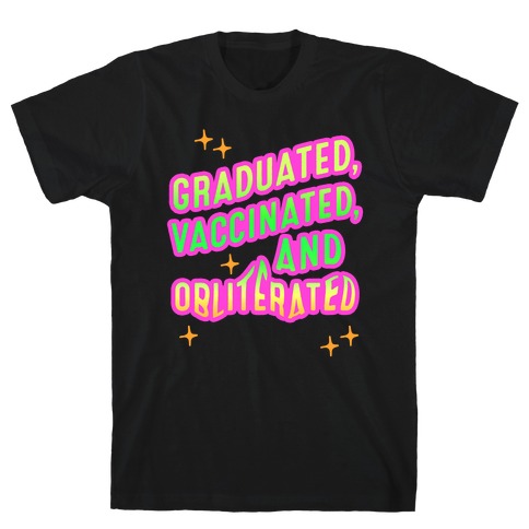Graduated, Vaccinated, & Obliterated T-Shirt