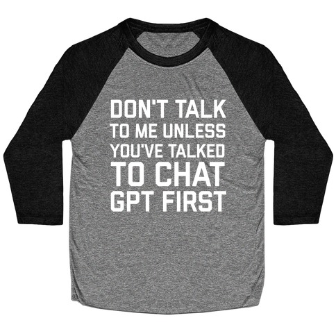 Don't Talk To Me Unless You've Asked Chat GPT First Baseball Tee